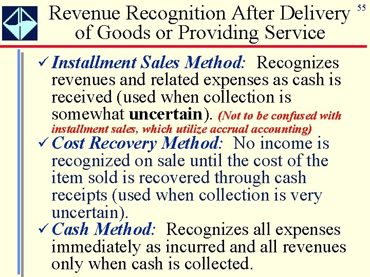 Revenue Recognition After Delivery of Goods or Providing Service ü Installment Sales Method: Recognizes