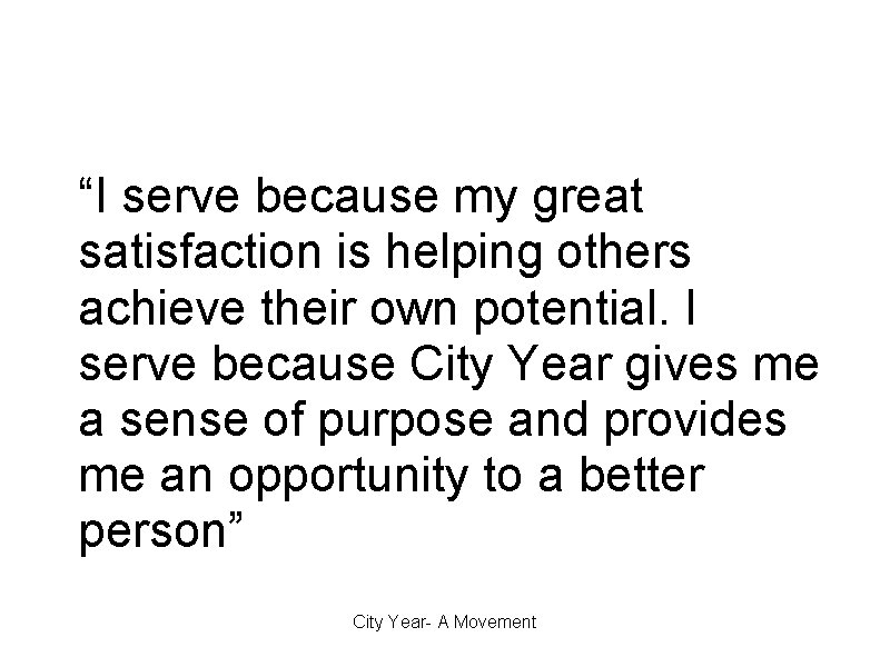 The Journey to City Year…Why I Serve “I serve because my great satisfaction is