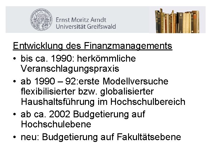 Entwicklung des Finanzmanagements • bis ca. 1990: herkömmliche Veranschlagungspraxis • ab 1990 – 92: