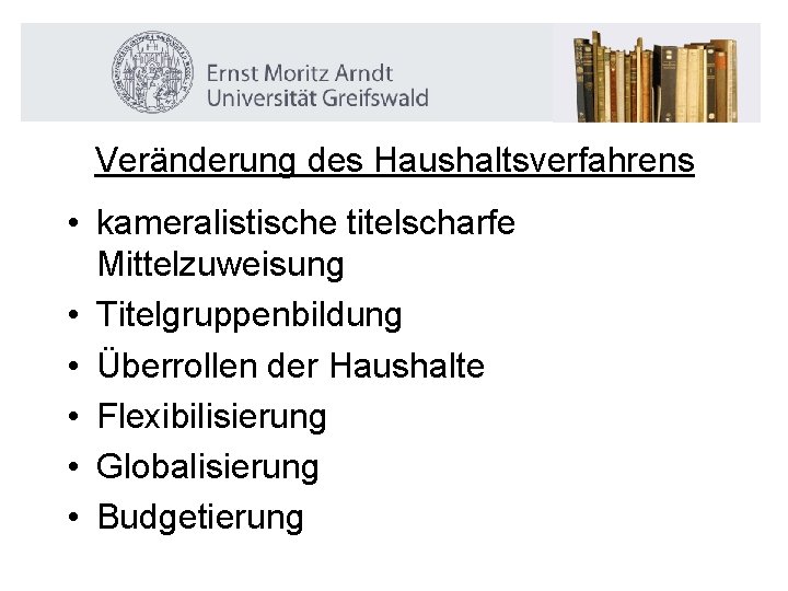 Veränderung des Haushaltsverfahrens • kameralistische titelscharfe Mittelzuweisung • Titelgruppenbildung • Überrollen der Haushalte •