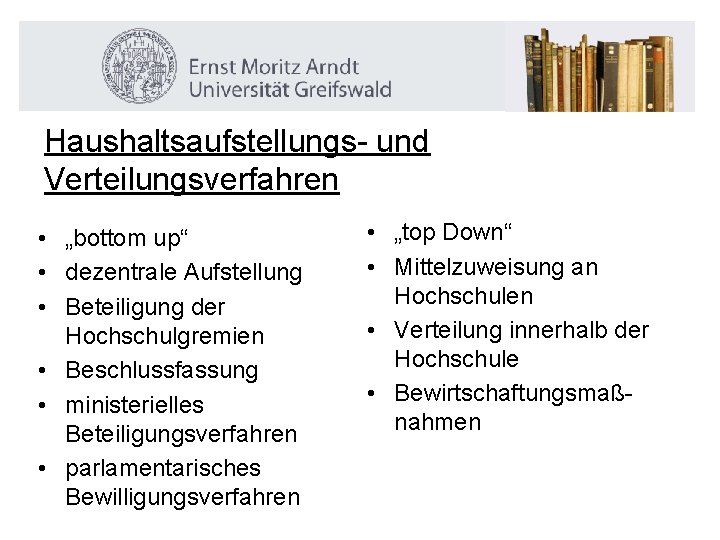 Haushaltsaufstellungs- und Verteilungsverfahren • „bottom up“ • dezentrale Aufstellung • Beteiligung der Hochschulgremien •