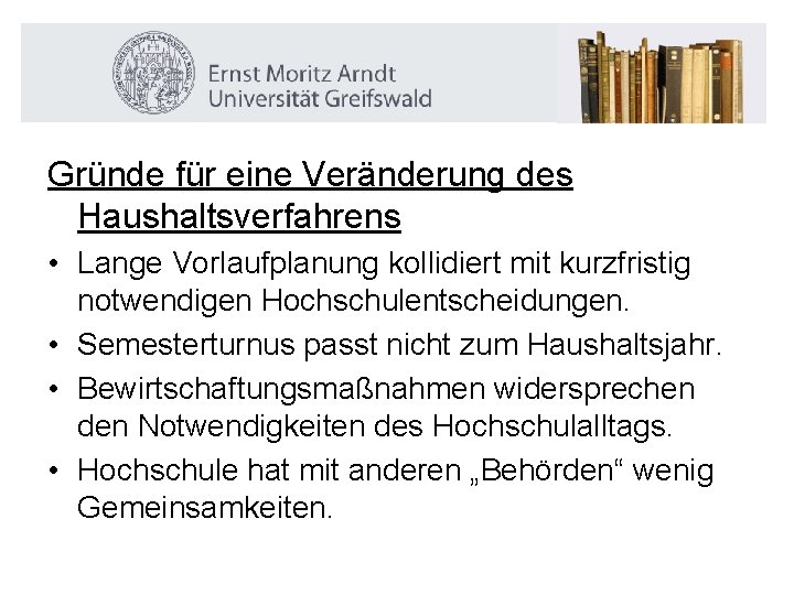 Gründe für eine Veränderung des Haushaltsverfahrens • Lange Vorlaufplanung kollidiert mit kurzfristig notwendigen Hochschulentscheidungen.