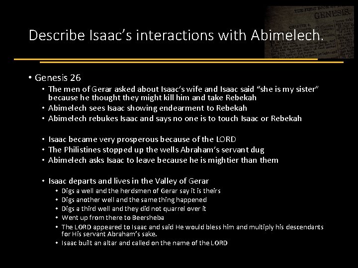 Describe Isaac’s interactions with Abimelech. • Genesis 26 • The men of Gerar asked