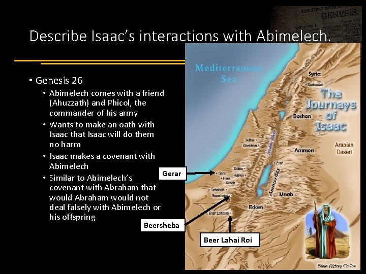 Describe Isaac’s interactions with Abimelech. • Genesis 26 • Abimelech comes with a friend