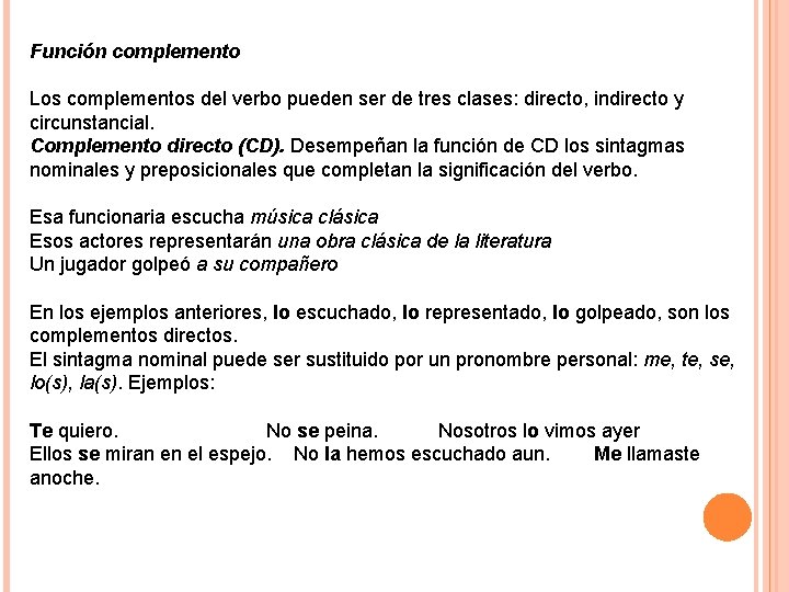 Función complemento Los complementos del verbo pueden ser de tres clases: directo, indirecto y