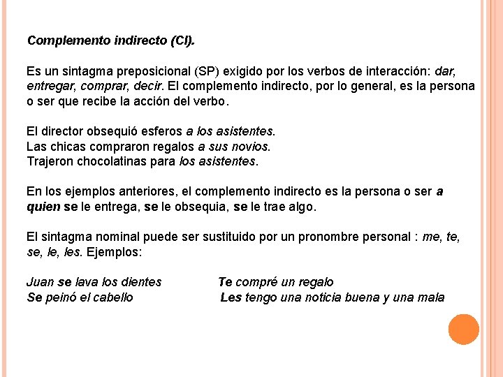 Complemento indirecto (CI). Es un sintagma preposicional (SP) exigido por los verbos de interacción: