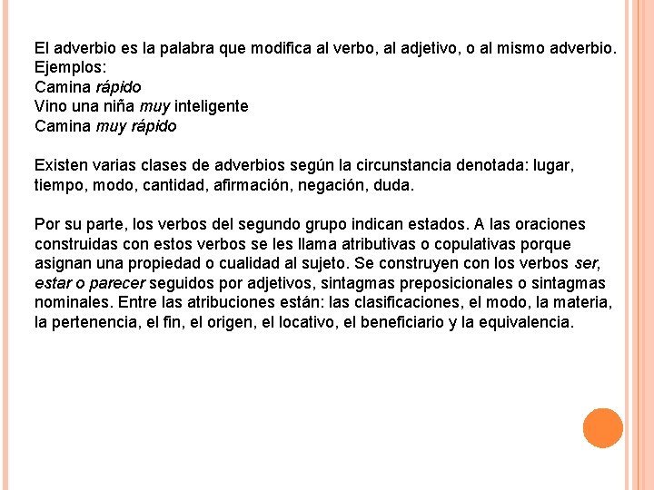 El adverbio es la palabra que modifica al verbo, al adjetivo, o al mismo