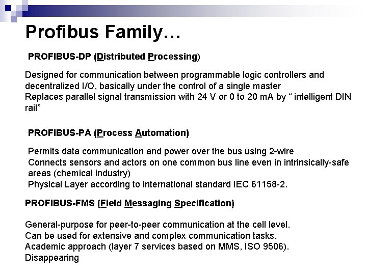 Profibus Family… PROFIBUS-DP (Distributed Processing) Designed for communication between programmable logic controllers and decentralized Profibus Family… PROFIBUS-DP (Distributed Processing) Designed for communication between programmable logic controllers and decentralized