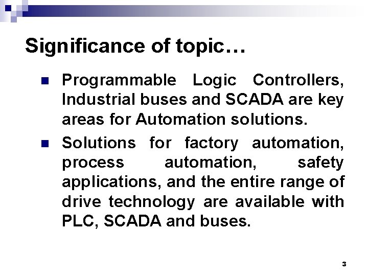 Significance of topic… n n Programmable Logic Controllers, Industrial buses and SCADA are key Significance of topic… n n Programmable Logic Controllers, Industrial buses and SCADA are key