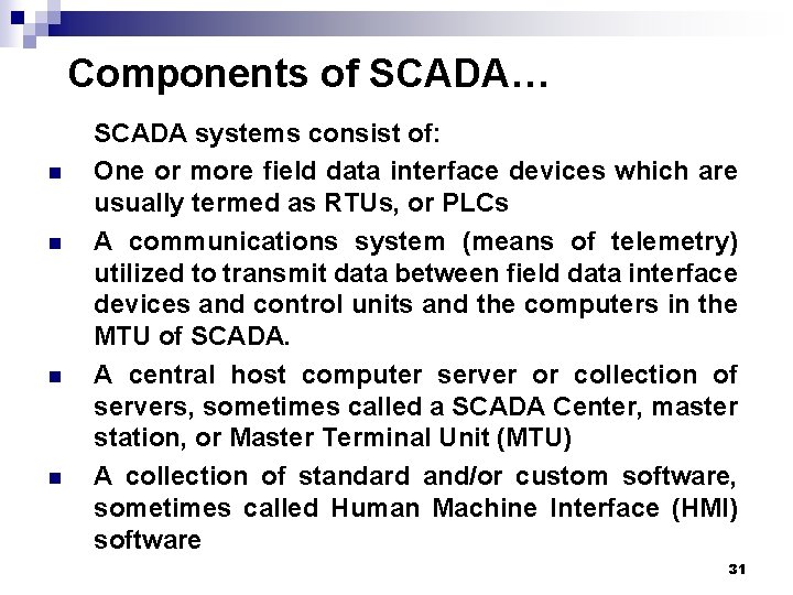 Components of SCADA… n n SCADA systems consist of: One or more field data Components of SCADA… n n SCADA systems consist of: One or more field data
