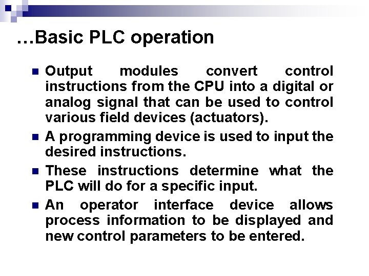 …Basic PLC operation n n Output modules convert control instructions from the CPU into …Basic PLC operation n n Output modules convert control instructions from the CPU into