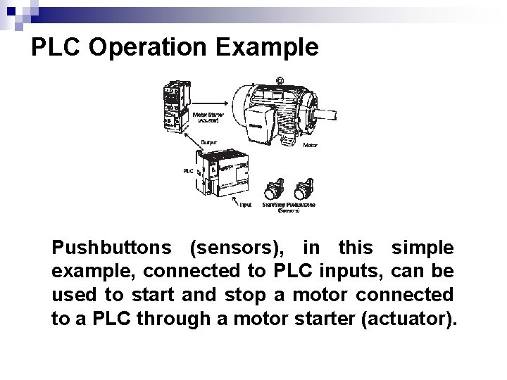 PLC Operation Example Pushbuttons (sensors), in this simple example, connected to PLC inputs, can PLC Operation Example Pushbuttons (sensors), in this simple example, connected to PLC inputs, can