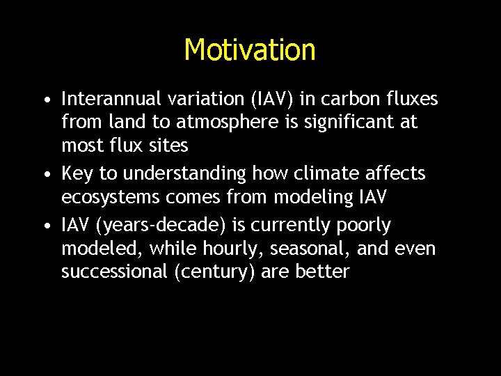 Motivation • Interannual variation (IAV) in carbon fluxes from land to atmosphere is significant