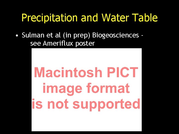 Precipitation and Water Table • Sulman et al (in prep) Biogeosciences see Ameriflux poster