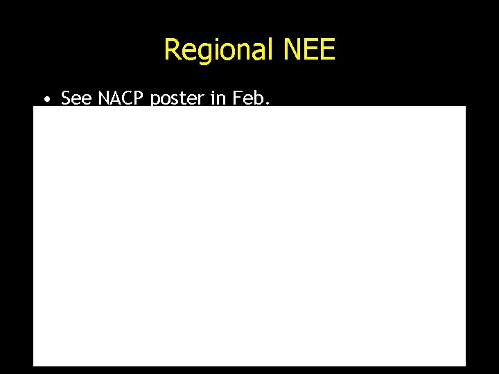 Regional NEE • See NACP poster in Feb. 