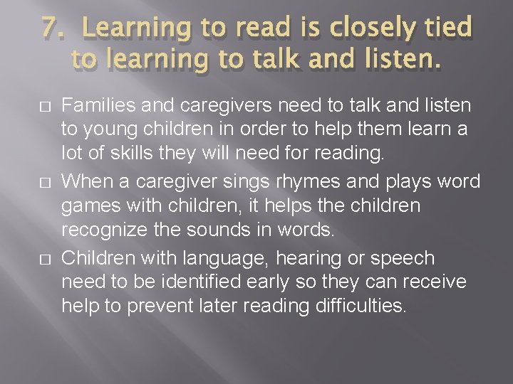 7. Learning to read is closely tied to learning to talk and listen. �