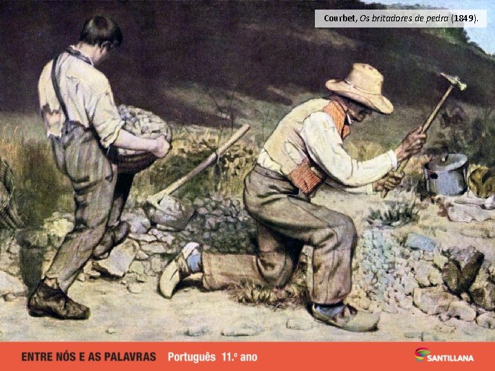 Courbet, Os britadores de pedra (1849). 