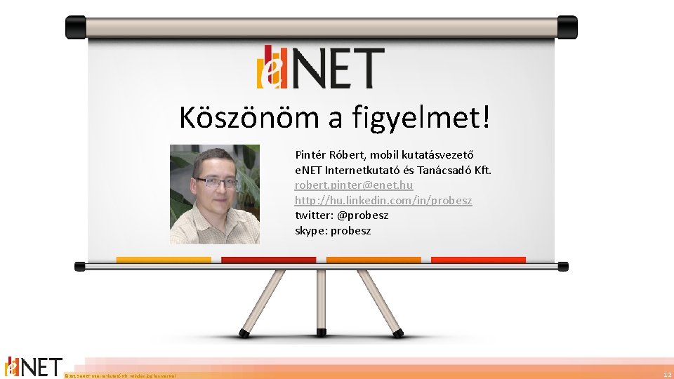Köszönöm a figyelmet! Pintér Róbert, mobil kutatásvezető e. NET Internetkutató és Tanácsadó Kft. robert.
