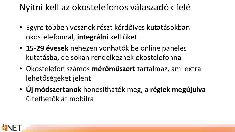 Nyitni kell az okostelefonos válaszadók felé • Egyre többen vesznek részt kérdőíves kutatásokban okostelefonnal,