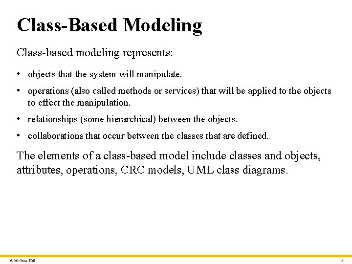 Class-Based Modeling Class-based modeling represents: • objects that the system will manipulate. • operations