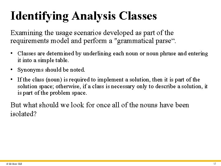 Identifying Analysis Classes Examining the usage scenarios developed as part of the requirements model