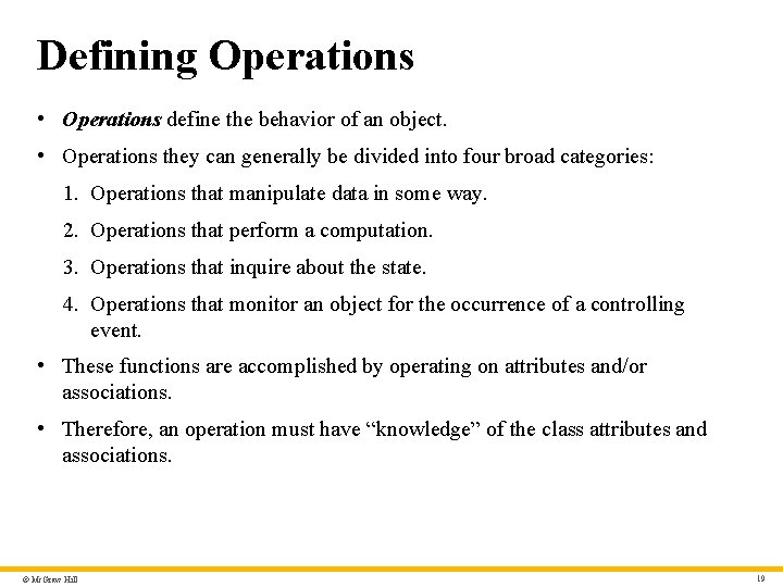 Defining Operations • Operations define the behavior of an object. • Operations they can