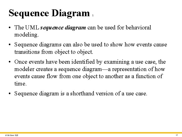 Sequence Diagram 1 • The UML sequence diagram can be used for behavioral modeling.
