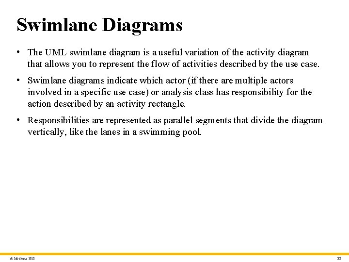 Swimlane Diagrams • The UML swimlane diagram is a useful variation of the activity