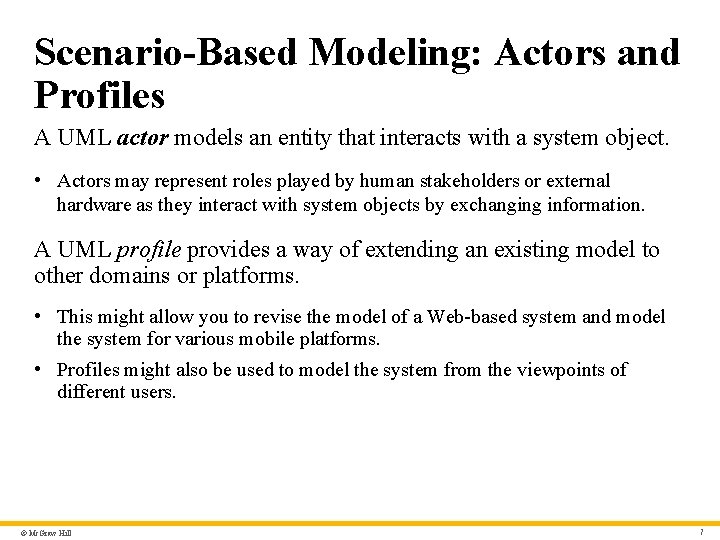 Scenario-Based Modeling: Actors and Profiles A UML actor models an entity that interacts with