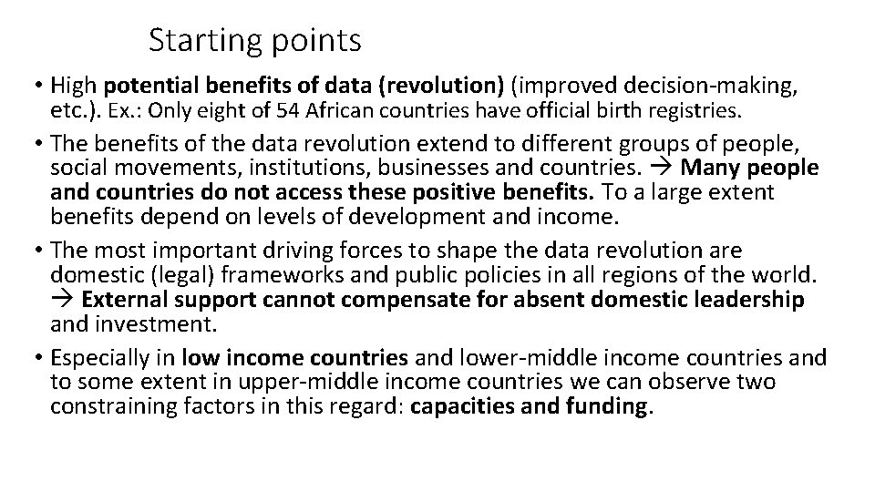 Starting points • High potential benefits of data (revolution) (improved decision-making, etc. ). Ex.