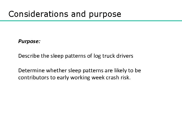 Considerations and purpose Purpose: Describe the sleep patterns of log truck drivers Determine whether