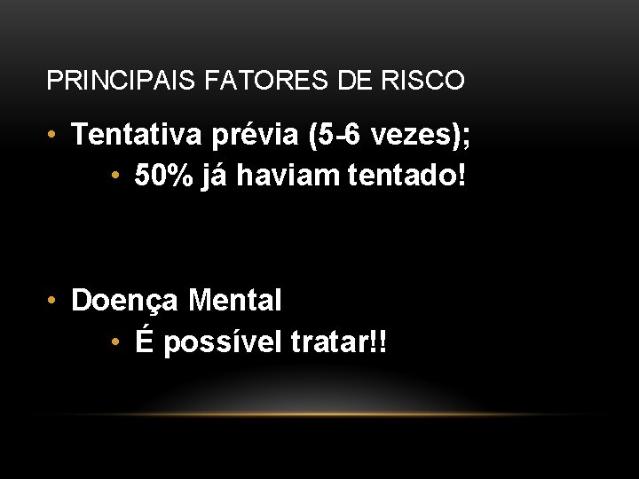 PRINCIPAIS FATORES DE RISCO • Tentativa prévia (5 -6 vezes); • 50% já haviam