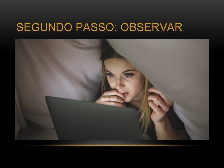 SEGUNDO PASSO: OBSERVAR 