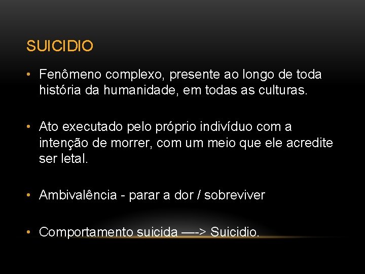 SUICIDIO • Fenômeno complexo, presente ao longo de toda história da humanidade, em todas