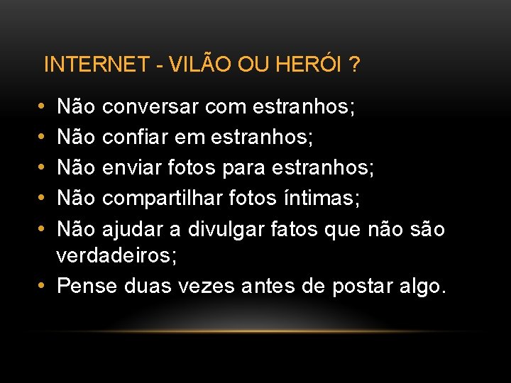 INTERNET - VILÃO OU HERÓI ? • • • Não conversar com estranhos; Não