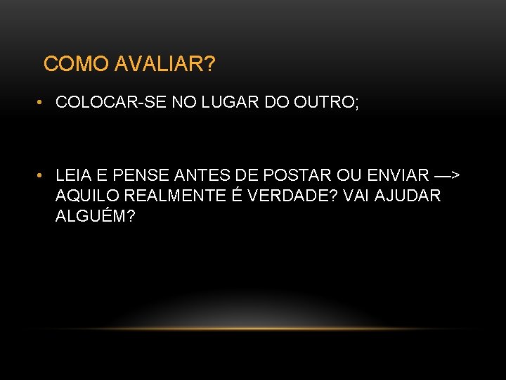 COMO AVALIAR? • COLOCAR-SE NO LUGAR DO OUTRO; • LEIA E PENSE ANTES DE