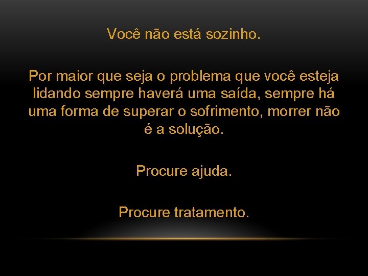 Você não está sozinho. Por maior que seja o problema que você esteja lidando