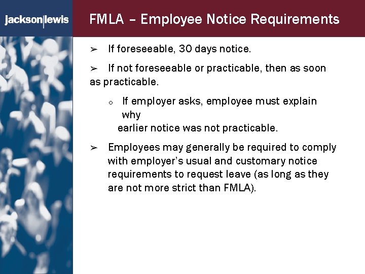 FMLA – Employee Notice Requirements ➢ If foreseeable, 30 days notice. If not foreseeable