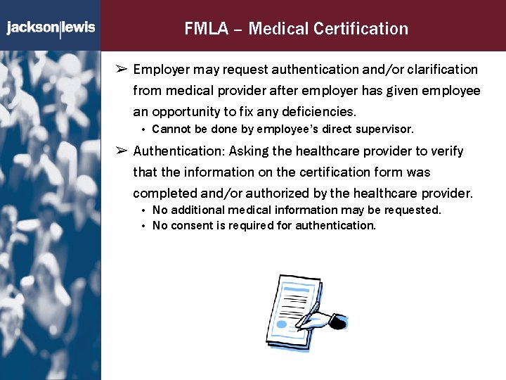 FMLA – Medical Certification ➢ Employer may request authentication and/or clarification from medical provider