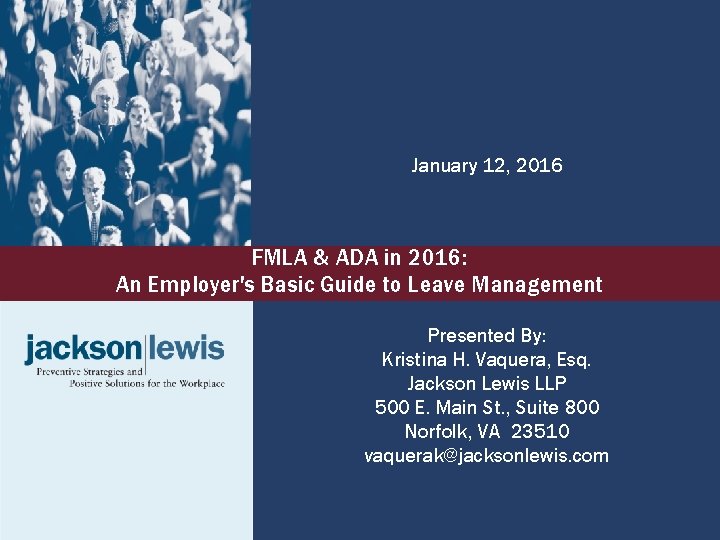 January 12, 2016 FMLA & ADA in 2016: An Employer's Basic Guide to Leave