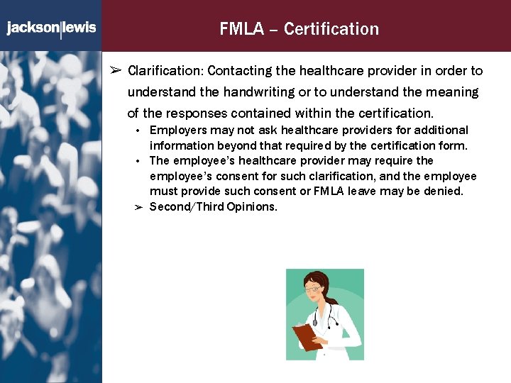 FMLA – Certification ➢ Clarification: Contacting the healthcare provider in order to understand the