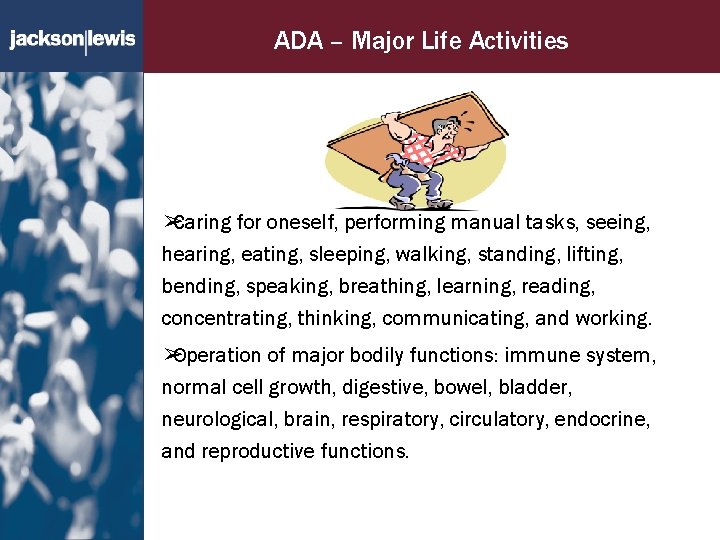 ADA – Major Life Activities ➢ Caring for oneself, performing manual tasks, seeing, hearing,