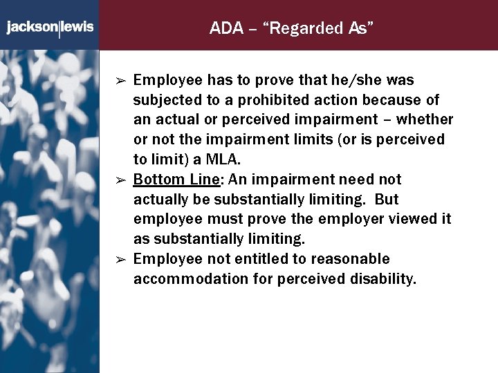 ADA – “Regarded As” ➢ ➢ ➢ Employee has to prove that he/she was