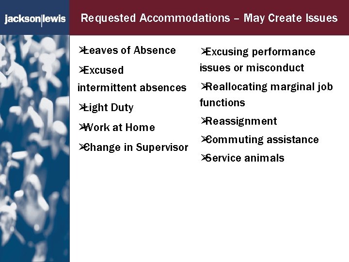 Requested Accommodations – May Create Issues ➢ Leaves of Absence ➢ Excused intermittent absences