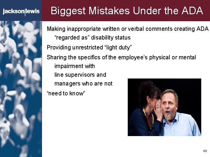 Biggest Mistakes Under the ADA Making inappropriate written or verbal comments creating ADA “regarded