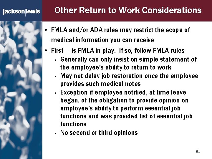 Other Return to Work Considerations • FMLA and/or ADA rules may restrict the scope