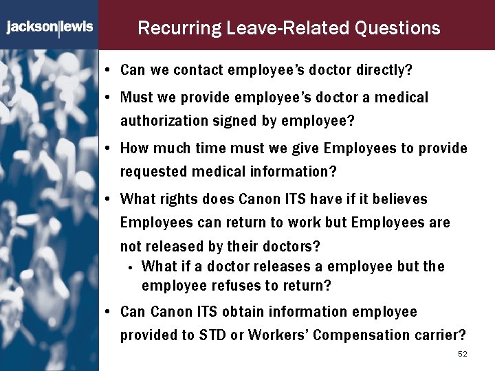 Recurring Leave-Related Questions • Can we contact employee’s doctor directly? • Must we provide