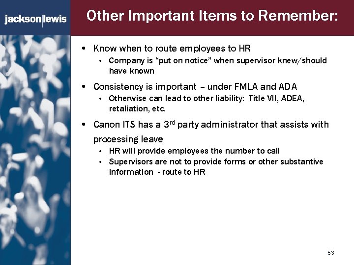 Other Important Items to Remember: • Know when to route employees to HR •