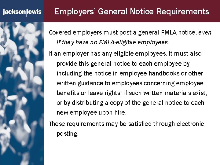 Employers’ General Notice Requirements Covered employers must post a general FMLA notice, even if