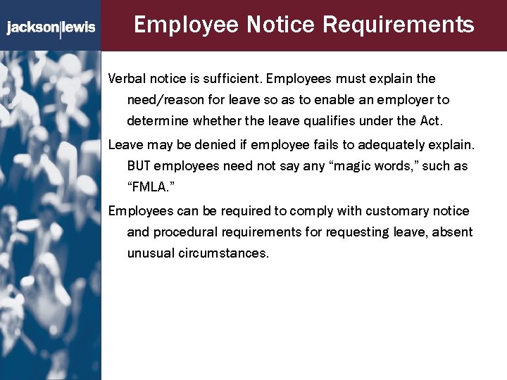 Employee Notice Requirements Verbal notice is sufficient. Employees must explain the need/reason for leave